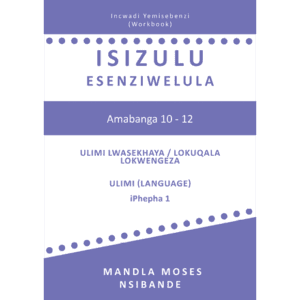 IsiZulu Esenziwelula Study Guide & Workbook By Mandla Moses Nsibande